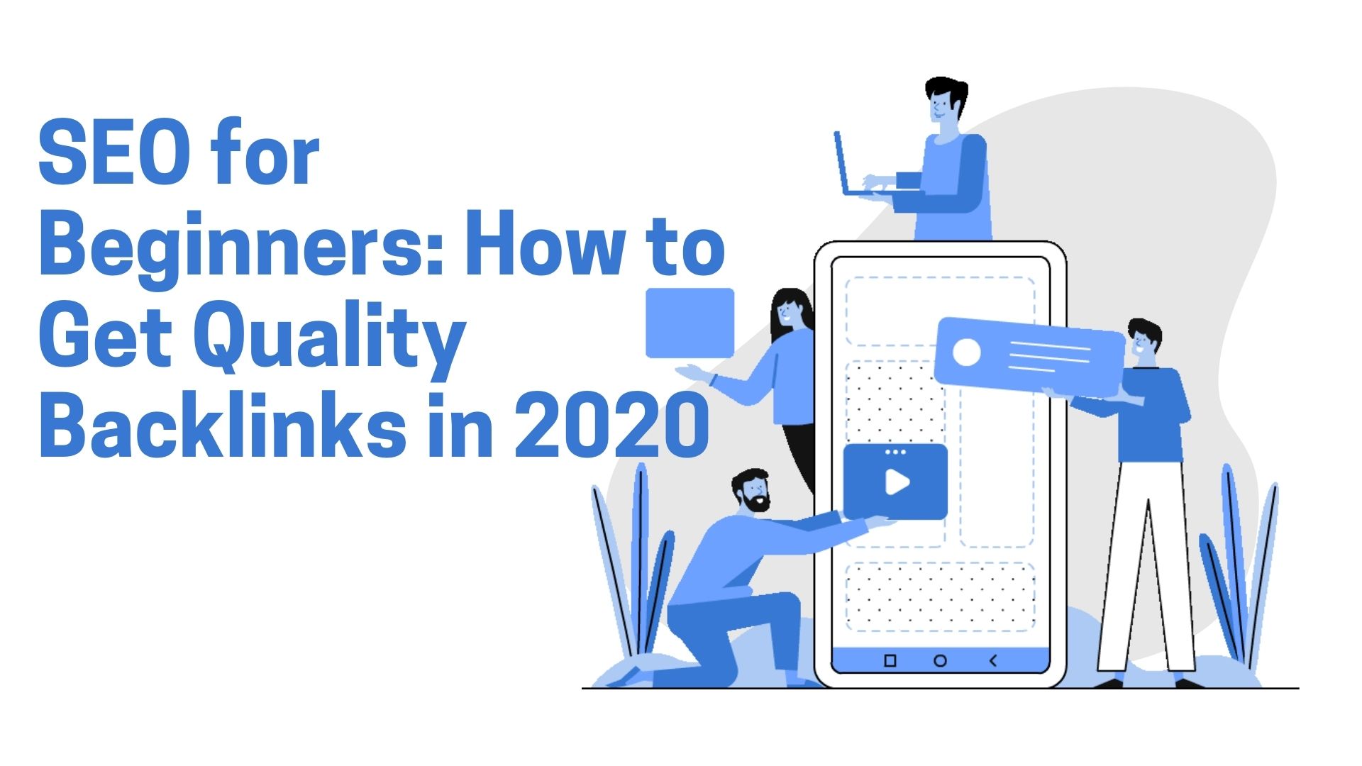 SEO for Beginners: How to Get Quality Backlinks in 2020